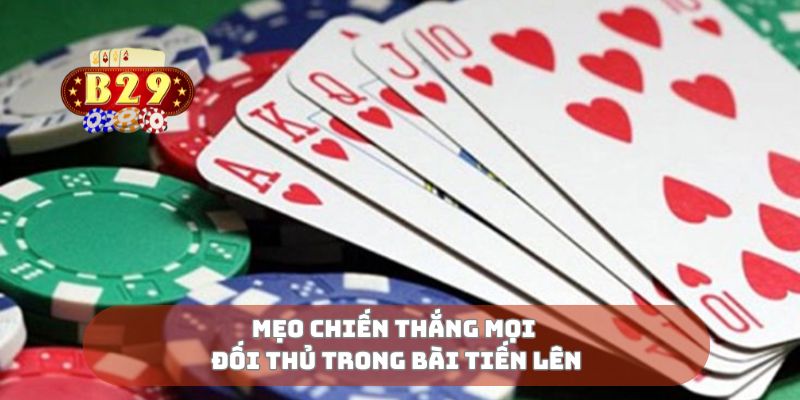Mẹo chiến thắng mọi đối thủ trong bài tiến lên