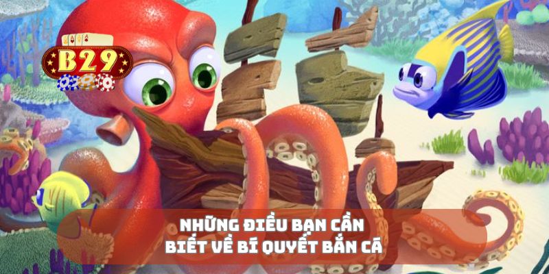 Những điều bạn cần biết về bí quyết bắn cá