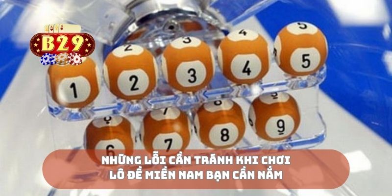 Những lỗi cần tránh khi chơi lô đề miền nam bạn cần nắm