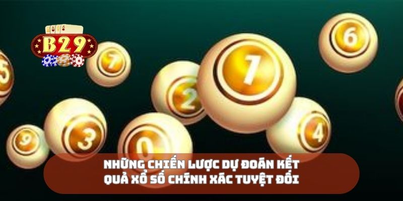 Những chiến lược dự đoán kết quả xổ số chính xác tuyệt đối
