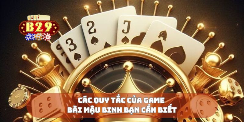 Các quy tắc của game bài mậu binh bạn cần biết