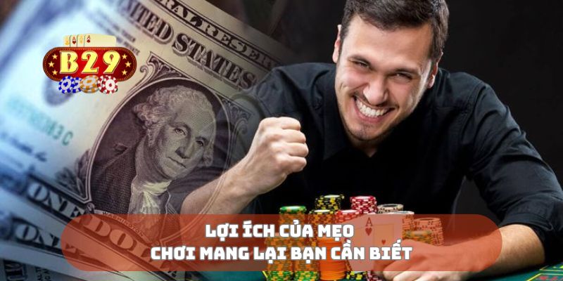 Lợi ích của mẹo chơi mang lại bạn cần biết