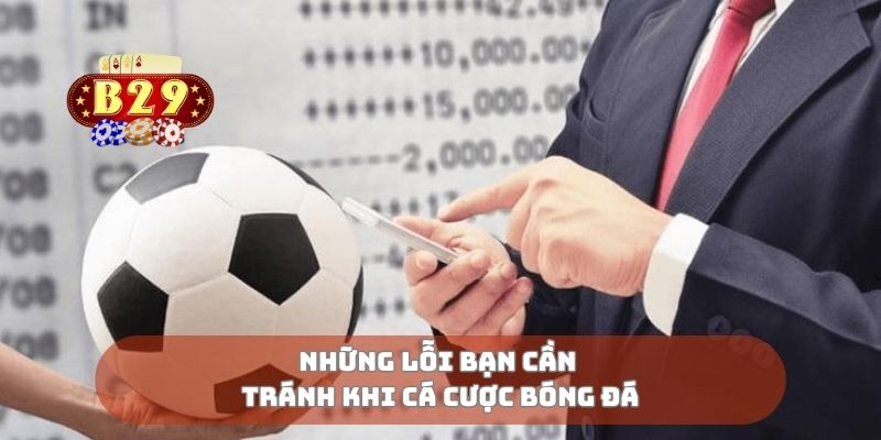 Những lỗi bạn cần tránh khi cá cược bóng đá