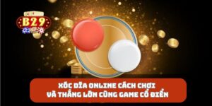 Xóc Dĩa Online Cách Chơi Và Thắng Lớn Cùng Game Cổ Điển