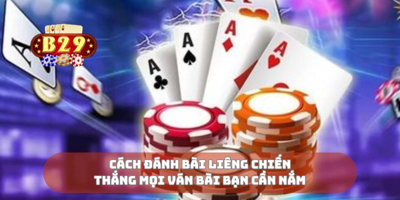 Cách đánh bài liêng chiến thắng mọi ván bài bạn cần nắm