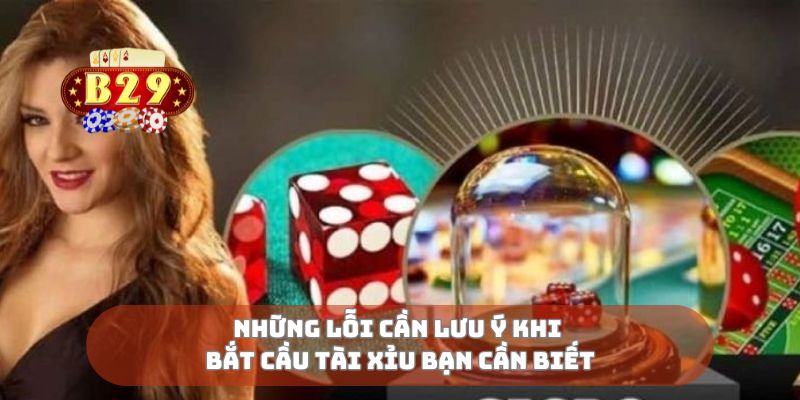 Những lỗi cần lưu ý khi bắt cầu tài xỉu bạn cần biết