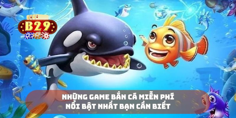 Những game bắn cá miễn phí nổi bật nhất bạn cần biết
